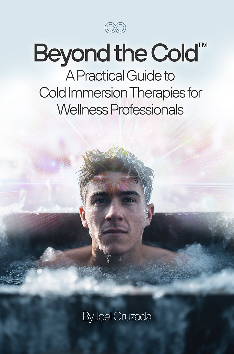Beyond the Cold™ A Practical Guide to Cold Immersion Therapies for Wellness Professionals