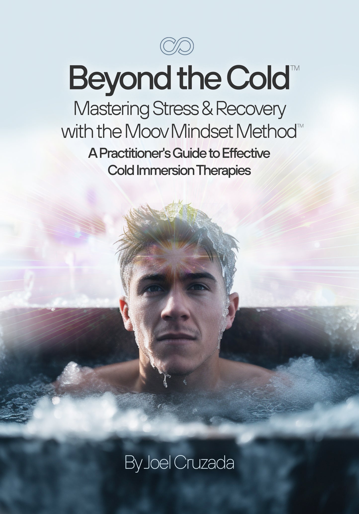Beyond the Cold™: Mastering Stress & Recovery with the Moov Mindset Method™ - A Practitioner’s Guide to Effective Cold Immersion Therapies